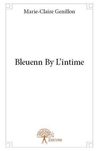 Couverture du livre « Bleuenn by l'intime » de Marie-Claire Genillon aux éditions Edilivre
