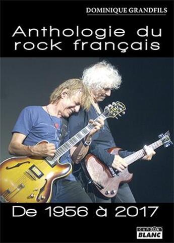 Couverture du livre « Anthologie du rock français de 1956 à 2017 » de Dominique Grandfils aux éditions Le Camion Blanc
