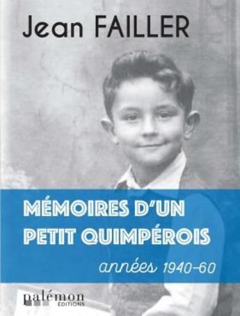Couverture du livre « Mémoires d'un petit Quimpérois : années 1940-1960 » de Jean Failler aux éditions Palemon