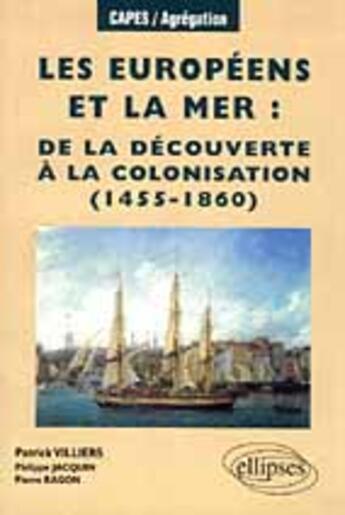 Couverture du livre « Les europeens et la mer, de la decouverte a la colonisation (1455-1860) » de Villiers/Jacquin aux éditions Ellipses