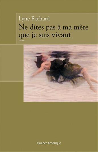 Couverture du livre « Ne dites pas a mere que je suis vivant » de Richard Lyne aux éditions Les Editions Quebec Amerique