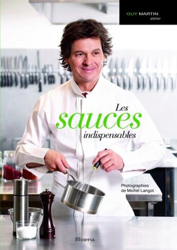 Couverture du livre « Les sauces indispensables » de Michel Langot et Guy Martin aux éditions Minerva