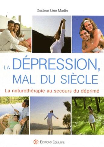 Couverture du livre « La dépression, mal du siècle ; la naturothérapie au secours du déprimé » de Line Martin aux éditions Equilibre