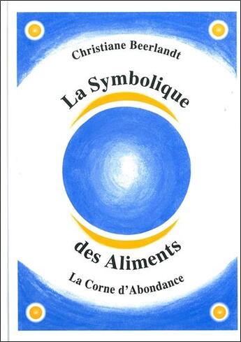 Couverture du livre « La symbolique des aliments ; la corne d'abondance » de Christiane Beerlandt aux éditions Altina