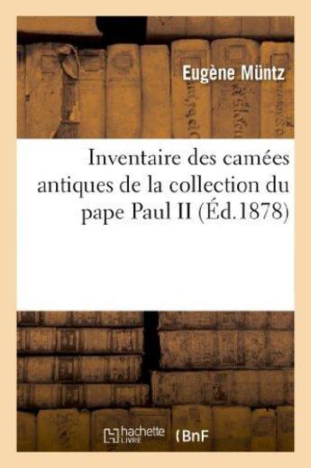Couverture du livre « Inventaire des camees antiques de la collection du pape paul ii » de Eugene Muntz aux éditions Hachette Bnf