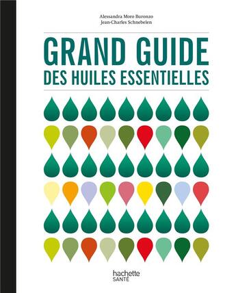 Couverture du livre « Grand guide des huiles essentielles » de Jean-Charles Schnebelen et Alessandra Moro-Buronzo aux éditions Hachette Pratique