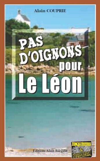 Couverture du livre « Pas d'oignons pour le Léon » de Alain Couprie aux éditions Bargain