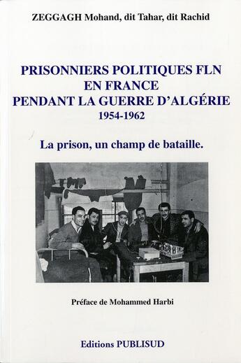Couverture du livre « Prisonniers politiques fln en france pendant la guerre d'algerie 1954-1962. » de Zeggagh Mohand aux éditions Publisud