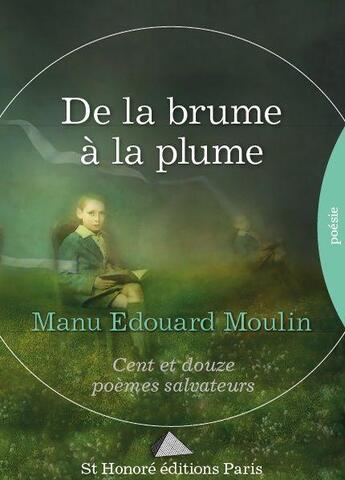 Couverture du livre « De la brume a la plume » de Edouard Moulin Manu aux éditions Saint Honore Editions
