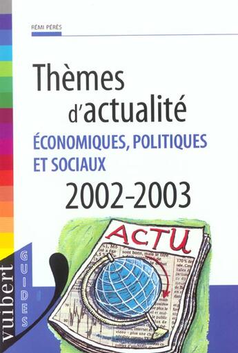 Couverture du livre « Themes D'Actualite Economiques Politiques Et Sociaux ; Edition 2002-2003 » de Remi Peres aux éditions Vuibert