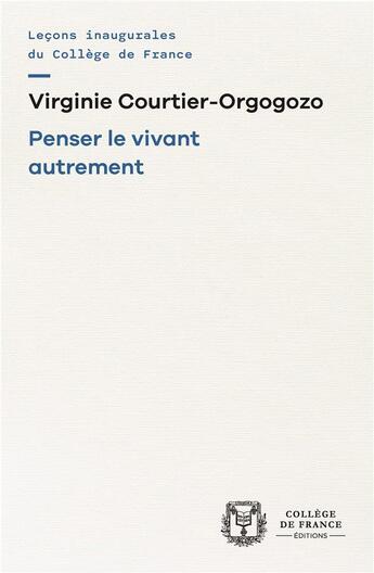 Couverture du livre « Penser le vivant autrement » de Virginie Courtier-Orgogozo aux éditions College De France