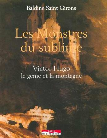 Couverture du livre « Monstres du sublime ; Victor Hugo, le génie et la montagne » de Saint-Girons/Baldine aux éditions Paris-mediterranee