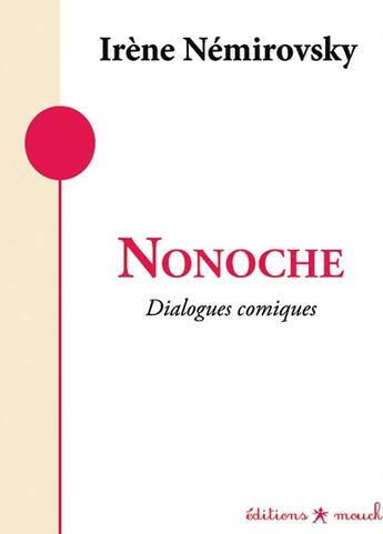Couverture du livre « Nonoche ; dialogues comiques » de Irene Nemirovsky aux éditions Mouck