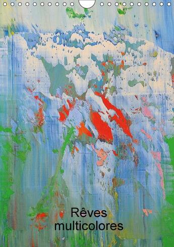 Couverture du livre « Reves multicolores calendrier mural 2018 din a4 vertical - art abstrait multicolore calen » de Lammers H aux éditions Calvendo
