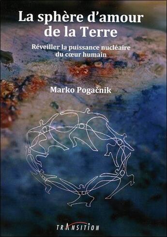 Couverture du livre « La sphère d'amour de la Terre : Réveiller la puissance nucléaire du coeur humain » de Marko Pogacnik aux éditions Transition