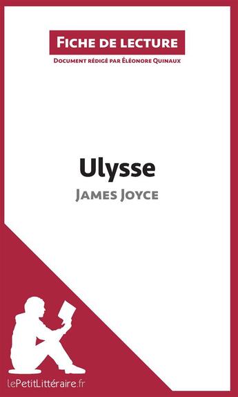 Couverture du livre « Fiche de lecture ; Ulysse de James Joyce ; résumé complet et analyse détaillée de l'oeuvre » de Eleonore Quinaux aux éditions Lepetitlitteraire.fr