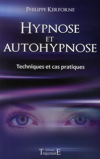 Couverture du livre « Hypnose et autohypnose ; techniques et cas pratiques » de Philippe Kerforne aux éditions Trajectoire