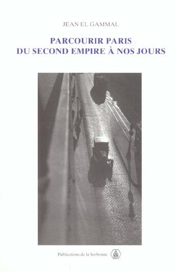 Couverture du livre « Parcourir Paris du Second Empire à nos jours » de Jean El Gammal aux éditions Editions De La Sorbonne
