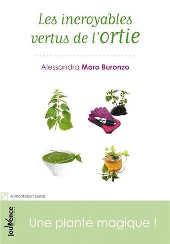 Couverture du livre « Les incroyables vertus de l'ortie ; une plante magique » de Alessandra Moro Buronzo aux éditions Jouvence