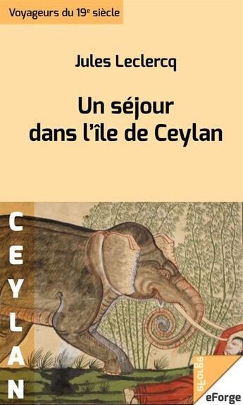 Couverture du livre « Un séjour dans l'île de Ceylan » de Jules Leclercq aux éditions Eforge