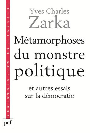 Couverture du livre « Le métamorphoses du monstre politique et autres essais sur la démocratie » de Yves-Charles Zarka aux éditions Puf