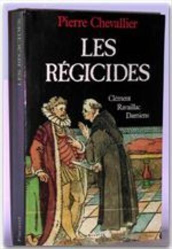 Couverture du livre « Les régicides ; Clément, Ravaillac, Damiens » de Pierre Chevallier aux éditions Fayard