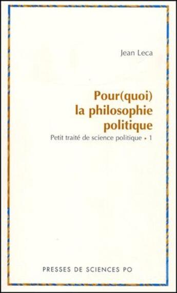 Couverture du livre « Pour(quoi) la philosophie politique? petit traité de science politique Tome 1 » de Jean Leca aux éditions Presses De Sciences Po
