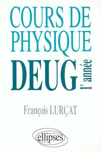 Couverture du livre « Cours de physique - deug 1re annee » de Francois Lurcat aux éditions Ellipses
