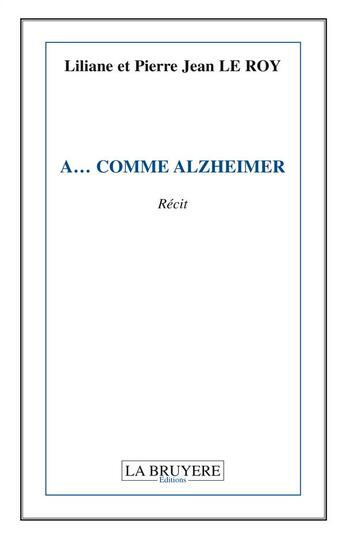 Couverture du livre « A... comme Alzheimer » de Liliane Le Roy et Pierre-Jean Le Roy aux éditions La Bruyere
