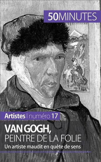 Couverture du livre « Van Gogh, peintre de la folie : un artiste maudit en quête de sens » de Reynold De Seresin aux éditions 50 Minutes