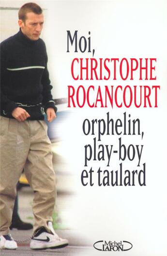 Couverture du livre « Moi christophe rocancourt, orphelin, play-boy et taulard » de Rocancourt C. aux éditions Michel Lafon
