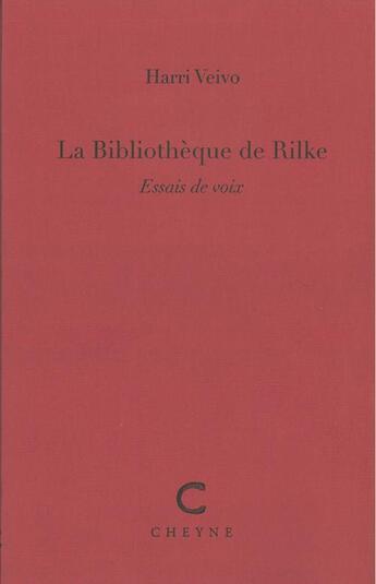 Couverture du livre « La bibliothèque de Rilke : essais de voix » de Harri Veivo aux éditions Cheyne