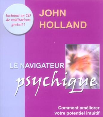Couverture du livre « Le navigateur psychique ; comment améliorer votre potentiel intuitif (édition 2005) » de John Holland aux éditions Ada
