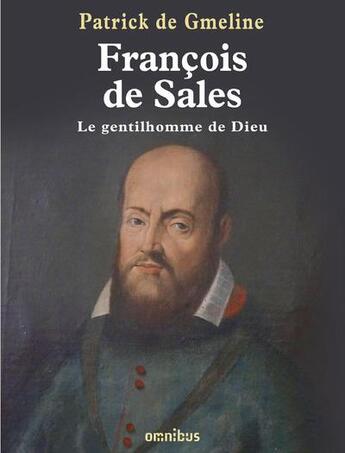 Couverture du livre « François de Sales ; le gentilhomme de Dieu » de Patrick De Gmeline aux éditions Omnibus
