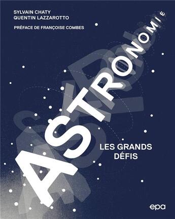 Couverture du livre « Astronomie : les grands défis » de Sylvain Chaty et Quentin Lazzarotto aux éditions Epa