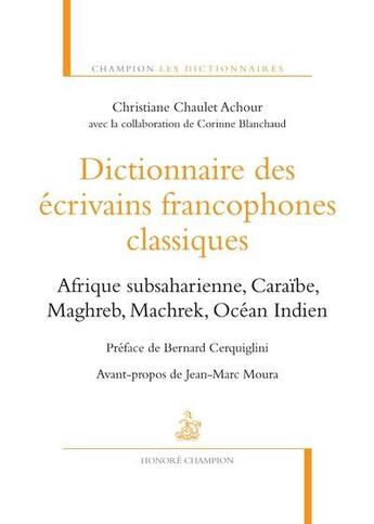 Couverture du livre « Dictionnaire des écrivains francophones classiques » de Christiane Chaulet Achour aux éditions Honore Champion