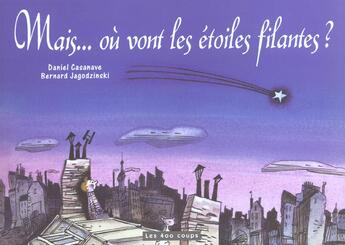 Couverture du livre « Mais... Ou Vont Les Etoiles Filantes ? » de Casanave/Jagodzinski aux éditions 400 Coups