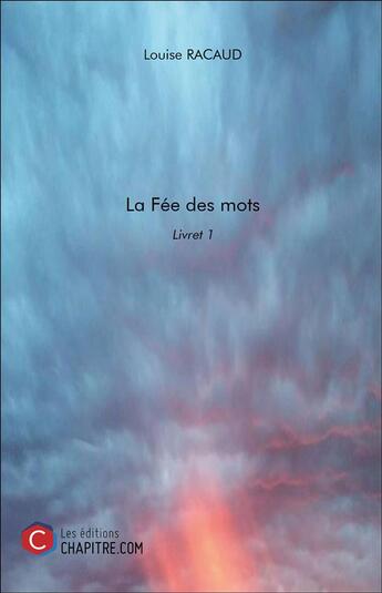 Couverture du livre « La fée des mots t.1 » de Louise Racaud aux éditions Chapitre.com