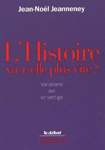 Couverture du livre « L'histoire va-t-elle plus vite ? variations sur un vertige » de Jean-Noel Jeanneney aux éditions Gallimard