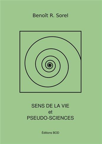Couverture du livre « Sens de la vie et pseudosciences » de Benoît R. Sorel aux éditions Books On Demand