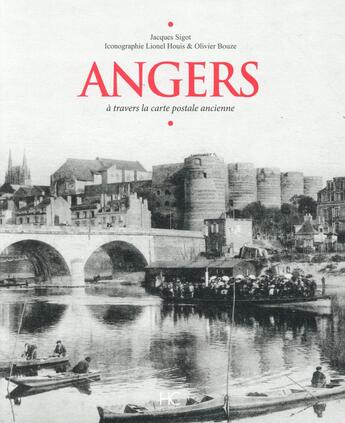 Couverture du livre « Angers à travers la carte postale ancienne » de Jacques Sigot et Lionel Houis aux éditions Herve Chopin
