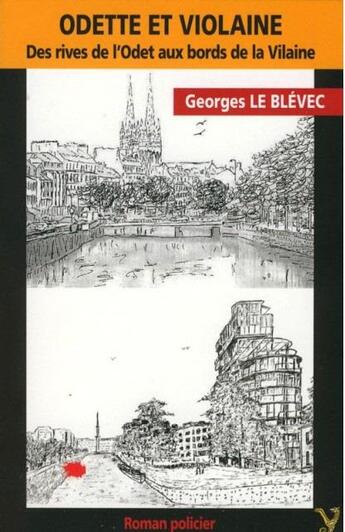 Couverture du livre « Odette et Violaine : des rives de l'Odet aux bords de la Vilaine » de Georges Le Blevec aux éditions Yoran Embanner