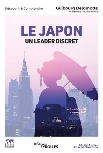 Couverture du livre « Le Japon, un leader discret : Collection dirigée par Pascal Boniface » de Delamotte/Vaisse aux éditions Eyrolles