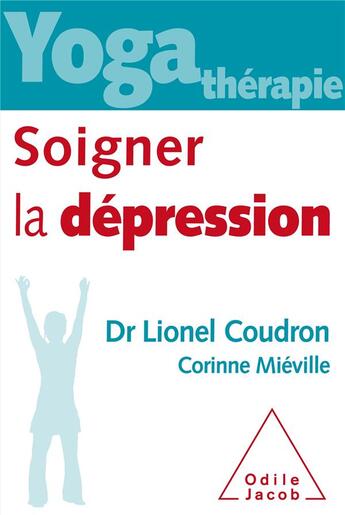 Couverture du livre « Yoga thérapie : soigner la dépression » de Lionel Coudron et Corinne Mieville aux éditions Odile Jacob