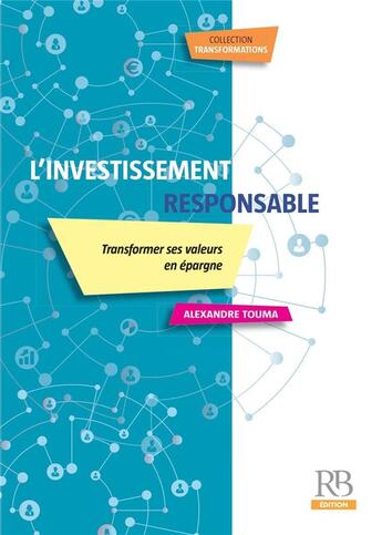 Couverture du livre « L'investissement responsable : Transformer ses valeurs en épargne » de Alexandre Touma aux éditions Revue Banque