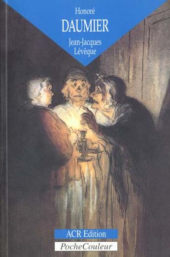 Couverture du livre « Honoré Daumier ; les dessins d'une comédie humaine » de Jean-Jacques Leveque aux éditions Acr