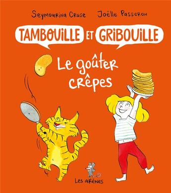 Couverture du livre « Tambouille et Gribouille : le goûter crêpes » de Joelle Passeron et Eymourina Cruse aux éditions Les Arenes