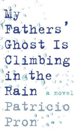 Couverture du livre « My fathers' ghost is climbing in the rain » de Patricio Pron aux éditions Editions Racine