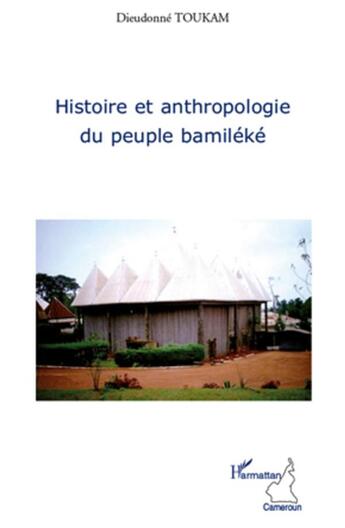 Couverture du livre « Histoire et anthropologie du peuple bamiléké » de Dieudonne Toukam aux éditions L'harmattan