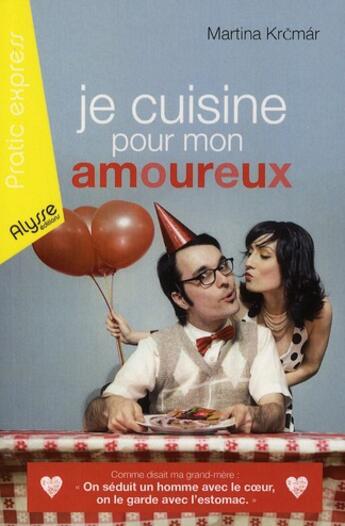 Couverture du livre « Je cuisine pour mon amoureux » de Martina Krcmar aux éditions Alysse